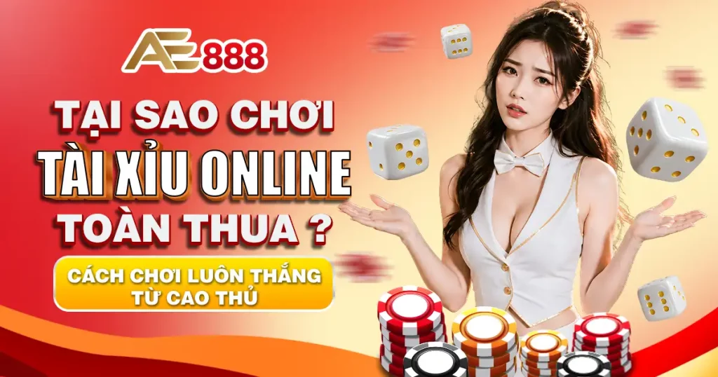 tại sao chơi tài xỉu online toàn thua